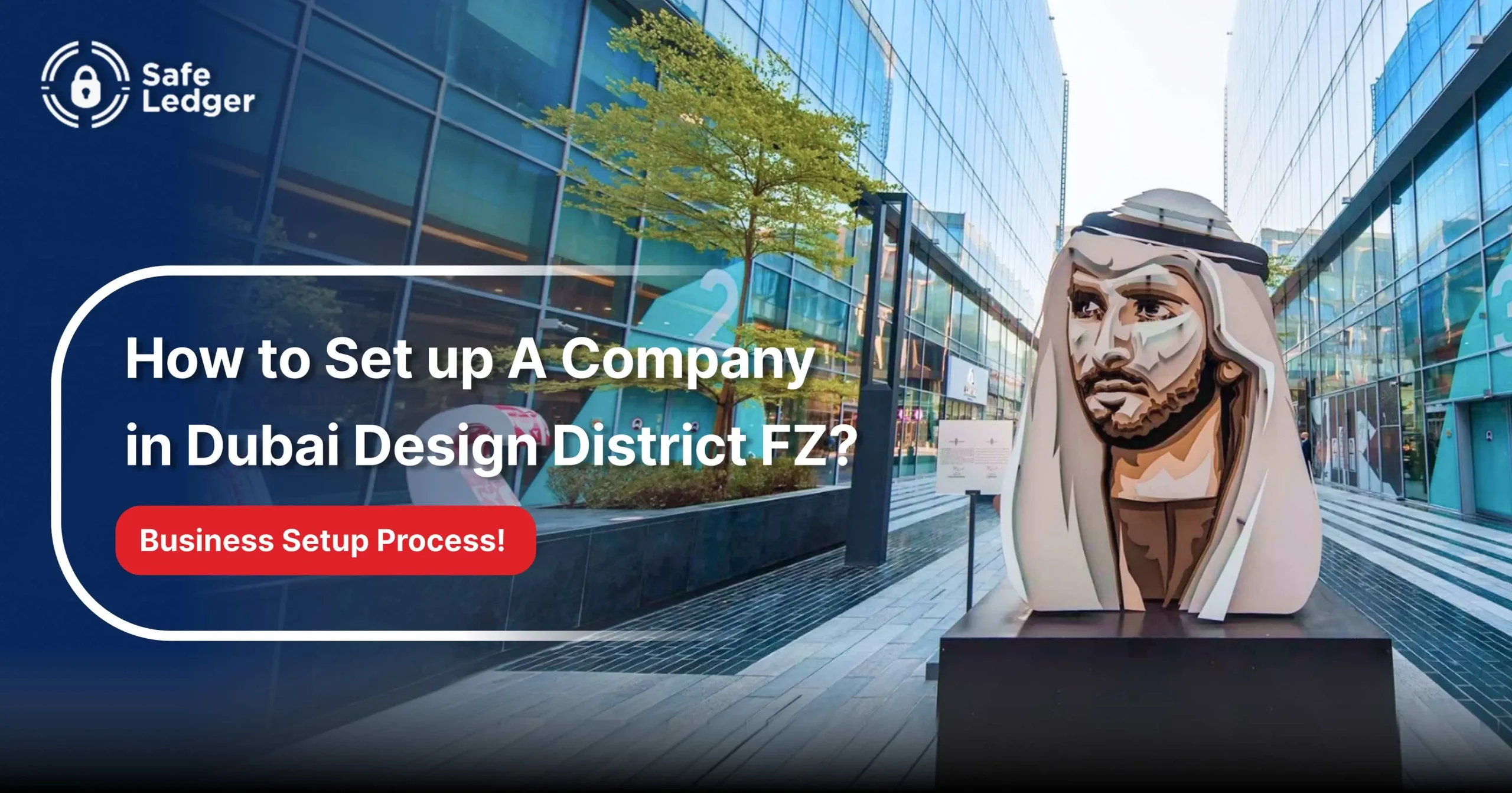 How to Set Up a Company in Dubai Design District (D3) Free Zone?